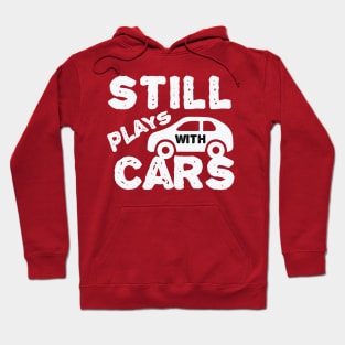 Still Plays With Cars Hoodie